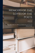 Memoirs of the Loves of the Poets: Biographical Sketches of Women Celebrated in Ancient and Modern Poetry