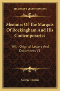 Memoirs of the Marquis of Rockingham and His Contemporaries: With Original Letters and Documents V1