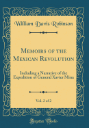 Memoirs of the Mexican Revolution, Vol. 2 of 2: Including a Narrative of the Expedition of General Xavier Mina (Classic Reprint)