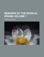 Memoirs of the Musical Drama Volume 1