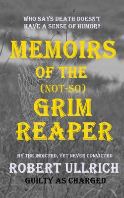 Memoirs of the (Not-So) Grim Reaper: Who says Death doesn't have a sense of humor? - Brooks, Virginia Ginny (Editor), and Ullrich, Robert M