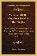 Memoirs of the Notorious Stephen Burroughs: Containing Many Incidents in the Life of This Wonderful Man, Never Before Published (1811)