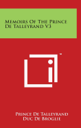 Memoirs Of The Prince De Talleyrand V3 - De Talleyrand, Prince, and De Broglie, Duc (Editor), and De Beaufort, Raphael Ledos (Translated by)