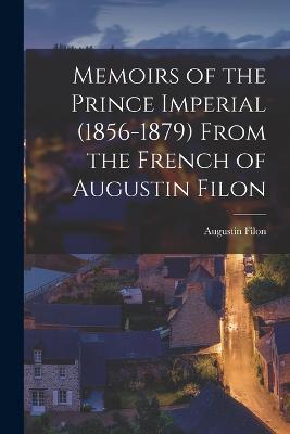 Memoirs of the Prince Imperial (1856-1879) From the French of Augustin Filon - Filon, Augustin