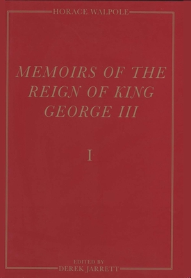 Memoirs of the Reign of King George III: The Yale Edition of Horace Walpole`s Memoirs - Walpole, Horace, and Jarrett, Derek (Editor)