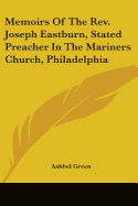 Memoirs Of The Rev. Joseph Eastburn, Stated Preacher In The Mariners Church, Philadelphia