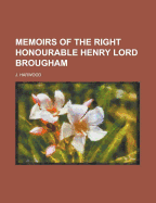 Memoirs of the Right Honourable Henry Lord Brougham