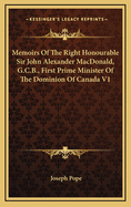 Memoirs of the Right Honourable Sir John Alexander MacDonald, G.C.B., First Prime Minister of the Dominion of Canada V2