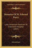 Memoirs of W. Edward Parry: Late Lieutenant-Governor of Greenwich Hospital (1857)