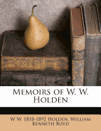 Memoirs of W. W. Holden