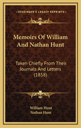 Memoirs of William and Nathan Hunt Taken Chiefly from Their Journals and Letters