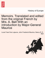 Memoirs. Translated and Edited from the Original French by Mrs. A. Bell with an Introduction by Major-General Maurice. Vol. I