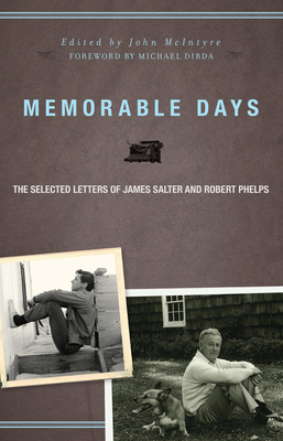 Memorable Days: The Selected Letters of James Salter and Robert Phelps - Salter, James, and Phelps, Robert, and McIntyre, John (Editor)