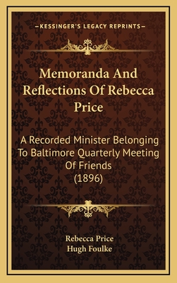 Memoranda and Reflections of Rebecca Price: A Recorded Minister Belonging to Baltimore Quarterly Meeting of Friends - Price, Rebecca