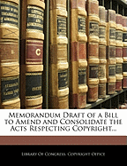 Memorandum Draft of a Bill to Amend and Consolidate the Acts Respecting Copyright