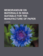 Memorandum on Materials in India Suitable for the Manufacture of Paper