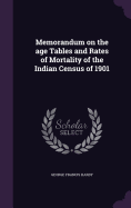 Memorandum on the age Tables and Rates of Mortality of the Indian Census of 1901