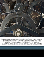 Memorandum Regarding National Industrial Development in Canada; Submitted to the Right Honourable Sir Robert Borden, G.C.M.G., Prime Minister of Canada, May, 1916