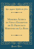 Memoria cerca Da Vida E Escriptos de D. Francisco Martines de la Rosa (Classic Reprint)