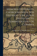 Memoria Historico-Chorographica DOS Diversos Concelhos Do Districto Administrativo de Coimbra