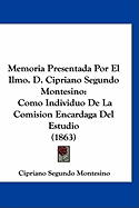 Memoria Presentada Por El Ilmo. D. Cipriano Segundo Montesino: Como Individuo de La Comision Encardaga del Estudio (1863)