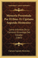 Memoria Presentada Por El Ilmo. D. Cipriano Segundo Montesino: Como Individuo De La Comision Encardaga Del Estudio (1863)