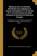 Memoria Que La Comision Nombrada Para Adjudicar El Premio Concedido Por S. M. El Rey: R. O. de 6 de Febrero de 1903 (1904)