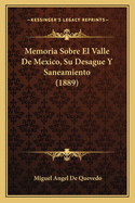 Memoria Sobre El Valle De Mexico, Su Desague Y Saneamiento (1889)