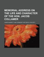 Memorial Address on the Life and Character of the Hon. Jacob Collamer