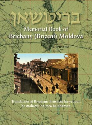 Memorial Book of Brichany, Moldova - It's Jewry in the First Half of Our Century: Translation of Britshan: Britsheni ha-yehudit be-mahatsit ha-mea ha-aharona - Amizur, Yaakov (Editor), and Jaffer, Roberta (Editor)