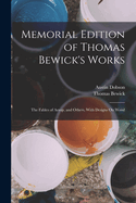 Memorial Edition of Thomas Bewick's Works: The Fables of Aesop, and Others, with Designs on Wood