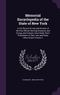 Memorial Encyclopedia of the State of New York: A Life Record of men and Women of the Past Whose Sterling Character and Energy and Industry Have Made Them Preeminent in Their own and Many Other States Volume 2