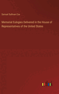 Memorial Eulogies Delivered in the House of Representatives of the United States