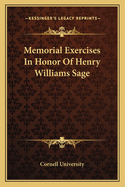 Memorial Exercises In Honor Of Henry Williams Sage