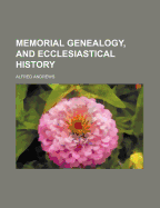 Memorial Genealogy, and Ecclesiastical History