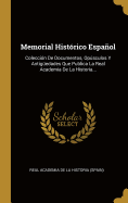 Memorial Histrico Espaol: Coleccin De Documentos, Opsculos Y Antigedades Que Publica La Real Academia De La Historia...