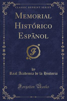 Memorial Historico Espanol (Classic Reprint) - Historia, Real Academia De La