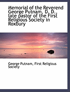 Memorial of the Reverend George Putnam, D. D., Late Pastor of the First Religious Society in Roxbury