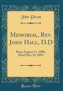 Memorial, REV. John Hall, D.D: Born August 11, 1806, Died May 10, 1894 (Classic Reprint)