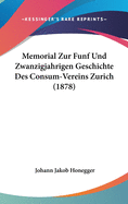 Memorial Zur Funf Und Zwanzigjahrigen Geschichte Des Consum-Vereins Zurich (1878)