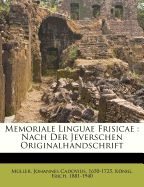 Memoriale Linguae Frisicae: Nach Der Jeverschen Originalhandschrift