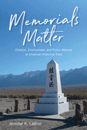 Memorials Matter: Emotion, Environment and Public Memory at American Historical Sites