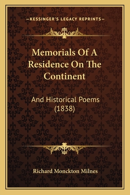 Memorials of a Residence on the Continent: And Historical Poems (1838) - Milnes, Richard Monckton