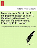 Memorials of a Short Life; A Biographical Sketch of W. F. A. Gaussen, with Essays on Russian Life and Literature