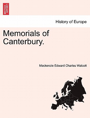 Memorials of Canterbury. - Walcott, MacKenzie Edward Charles