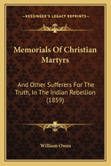 Memorials of Christian Martyrs: And Other Sufferers for the Truth, in the Indian Rebellion (1859)