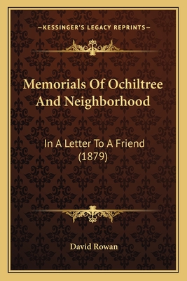 Memorials of Ochiltree and Neighborhood: In a Letter to a Friend (1879) - Rowan, David