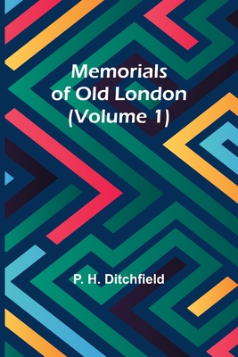 Memorials of Old London (Volume 1) - Ditchfield, P H