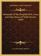 Memorials of the Hospital of St. Cross and Alms House of Noble Poverty (1868)