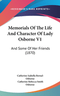 Memorials of the Life and Character of Lady Osborne V1: And Some of Her Friends (1870)